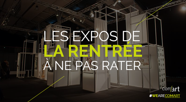 Les expos de la rentrée à ne pas rater - comart-design