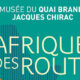 exposition l'afrique des routes musée du Quai branly