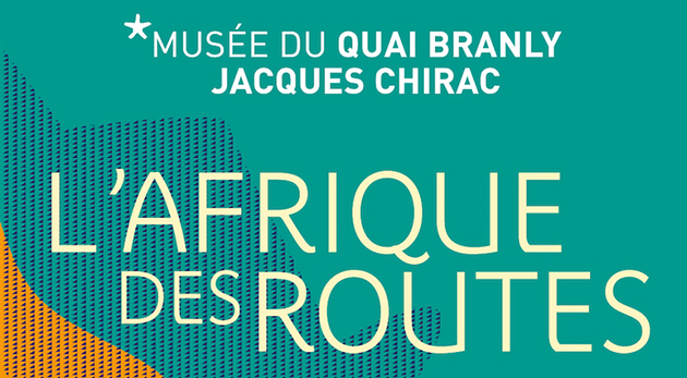 exposition l'afrique des routes musée du Quai branly