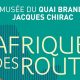 exposition l'afrique des routes musée du Quai branly